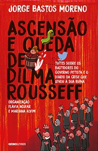 Livro Ascensão e queda de Dilma Rousseff: Tuítes sobre os...