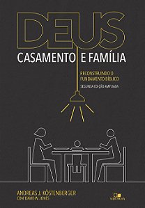 Livro Deus, casamento e família: reconstruindo o fundamen...