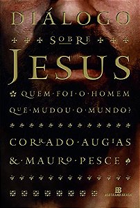 Livro Diálogo sobre Jesus: quem foi o homem que mudou o mundo?