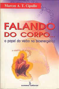 Livro Falando Do Corpo - O Papel Do Verbo Na Bioenergétic...