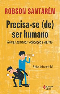 Livro Precisa-se (se) ser humano: valores humanos: educaç...