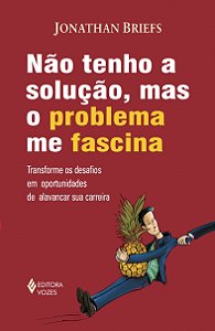 Livro Não Tenho A Solução, Mas O Problema Me Fascina