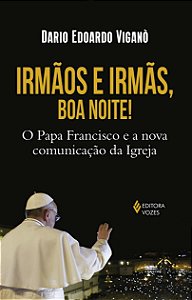 Livro Irmãos e irmãs, boa noite!: O Papa Francisco e a no...