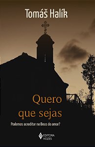 Livro Quero que sejas: podemos acreditar no deus do amor?