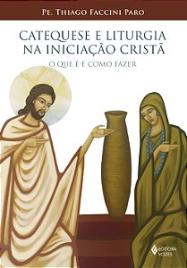 Livro Catequese e liturgia na iniciação cristã: o que é e...