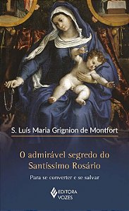 Livro O admirável segredo do santíssimo rosário: para se ...