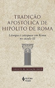 Livro Tradição apostólica de hipólito de roma: liturgia e...