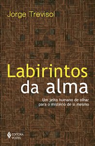 Livro Labirintos da alma: um jeito humano de olhar para o...
