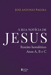 Livro A boa notícia de jesus: roteiro homilético, anos a,...