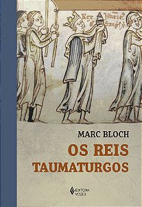 Livro Os reis taumaturgos: estudo sobre o caráter sobrena...