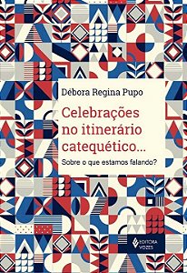 Livro Celebrações no itinerário catequético...: sobre o q...