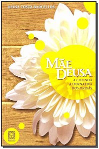 Livro Mae Deusa A Cozinha Alternativa Dos Orixas