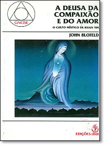 Livro Deusa Da Compaixao E Do Amor: O Culto Místico De Ku...