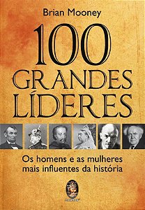 Livro 100 Grandes Líderes: os homens e as mulheres mais i...