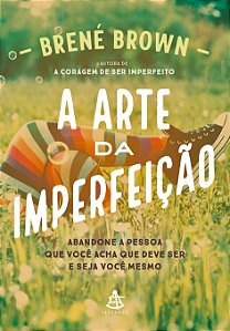 Livro A arte da imperfeição: Abandone a pessoa que você a...
