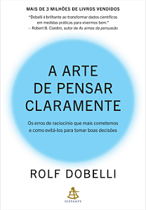 Livro A Arte De Pensar Claramente: Os Erros De Raciocínio Que M...