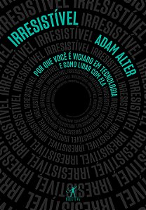 Livro Irresistível: Por que você é viciado em tecnologia ...
