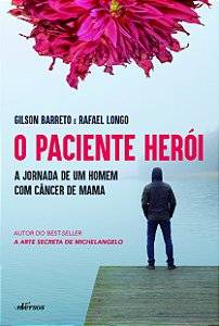 Livro O paciente herói: a jornada de um homem com câncer ...