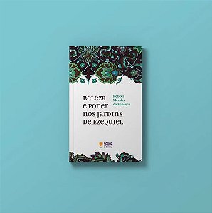 Livro Beleza E Poder Nos Jardins De Ezequiel