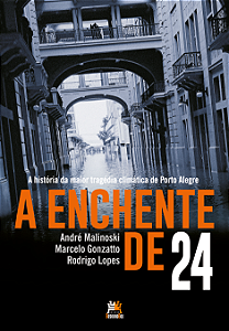 Livro A Enchente De 24 - A História Da Maior Tragédia Cli...