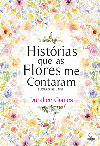 Livro Histórias Que As Flores Me Contaram - Florais De Ba...