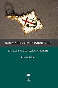 Livro Nas malhas da consciência: igreja e inquisição no Brasil
