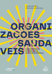 Livro Organizações Saudáveis - Crie Empresas E Pessoas De...