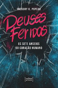 Livro Deuses feridos - Os sete anseios do coração humano