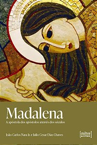 Livro Madalena: A Apóstola dos apóstolos através dos sécu...