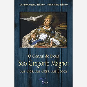 Livro O Consul De Deus - Sao Gregorio Magno Sua Vida, Sua...
