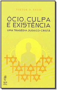 Livro O Ócio, Culpa E Existência - Uma Tragédia Judaico-C...