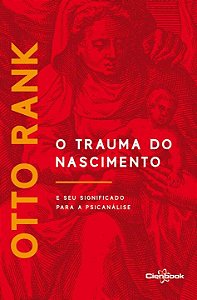 o Trauma Do Nascimento: e Seu Significado Para a Psicanál...