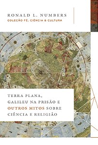 Livro Terra Plana, Galileu na prisão e outros mitos sobre...