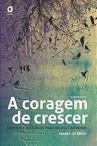 Livro A CORAGEM DE CRESCER: SONHOS E HISTÓRIAS PARA NOVOS...