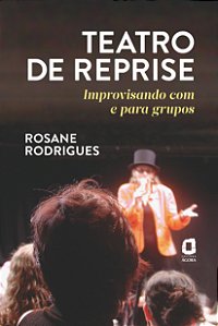 Livro Teatro De Reprise - Improvisando Com E Para Grupos