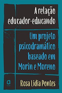 Livro A relação educador-educando: Um projeto psicodramát...