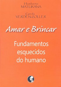Livro Amar e brincar: Fundamentos esquecidos do humano