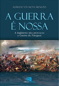 Livro A guerra é nossa - a Inglaterra não provocou a guer...