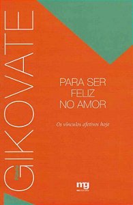 Livro Para ser feliz no amor: os vínculos afetivos hoje