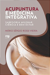 Livro ACUPUNTURA E MEDICINA INTEGRATIVA: SABEDORIA MILENA...