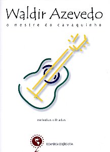 Livro Waldir Azevedo - O Mestre Do Cavaquinho: Melodias E Cifra...