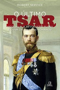 Livro O último tsar: Nicolau II, a Revolução Russa e o fi...