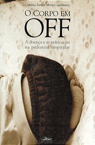 Livro O corpo em off: A doença e as práticas psi na pedia...