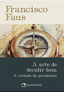 Livro A Arte De Decidir Bem - A Virtude Da Prudência