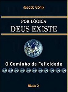Livro Por lógica Deus existe: o caminho da felicidade