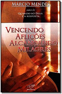 Livro Vencendo Aflições Alcançando Milagres
