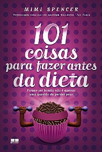 Livro 101 coisas para fazer antes da dieta: porque ser bonita n...