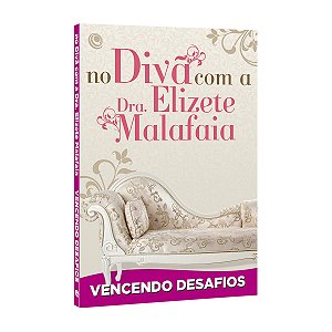 Livro No divã com a Dra. Elizete Malafaia - Vencendo desa...