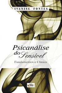 Livro Psicanálise Do Sensível - Fundamentos E Clínica