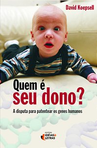 Livro Quem E Seu Dono - A Disputa Para Patentear Os Genes...